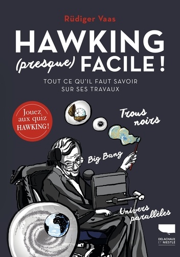 Hawking (presque) facile !. Tout ce qu'il faut savoir sur ses travaux
