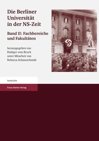 Die Berliner Universität in der NS-Zeit. Band II Herausgegeben im Auftrag der Senatskommission "Die Berliner Universität und die NS-Zeit. Erinnerung, Verantwortung, Gedenken".
