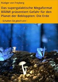 Das supergalaktische Megaformat BÄÄM! präsentiert Gefahr für den Planet der Bekloppten: Die Erde
