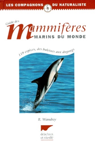 Rüdiger Wandrey - Guide Des Mammiferes Marins Du Monde.