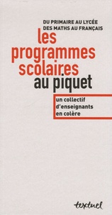 Rudolf Bkouche et Michel Buttet - Les programmes scolaires au piquet - Du primaire au lycée, des maths au français.