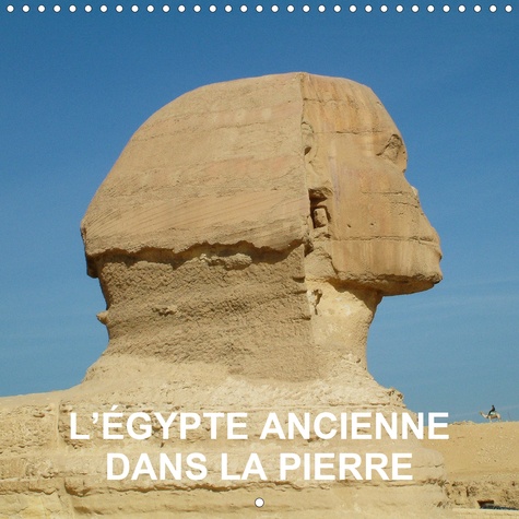 CALVENDO Places  L’Égypte ancienne dans la pierre (Calendrier mural 2020 300 × 300 mm Square). L’Égypte dans les temps anciens - bâtiments, statues, bas-reliefs et peintures (Calendrier mensuel, 14 Pages )