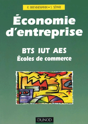 Rudolf Brennemann et Sabine Sépari - Economie D'Entreprise Bts/Iut/Aes/Ecoles De Commerce.