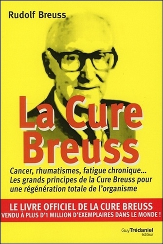Rudolf Breuss - La cure Breuss - Cancer, rumathismes, fatigue chronique... Les grands principes de la Cure Breuss pour une régénération totale de l'organisme.