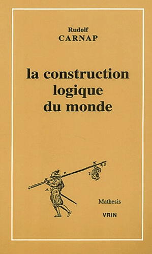 Rudolf Carnap - La construction logique du monde.