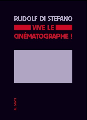 Rudolf Di Stéfano - Vive le cinématographe ! - Investigation sur la singularité du cinéma.