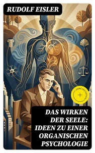 Das Wirken der Seele: Ideen zu einer organischen Psychologie
