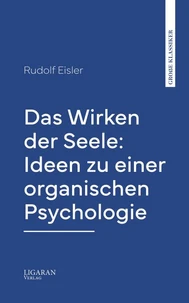 Das Wirken der Seele: Ideen zu einer organischen Psychologie