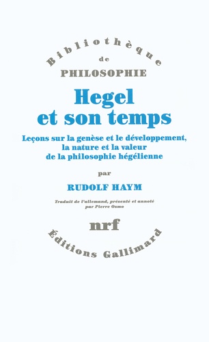 Rudolf Haym - Hegel et son temps - Leçons sur la genèse et le développement, la nature et la valeur de la philosophie hégélienne.