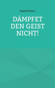 Dämpfet den Geist nicht!
