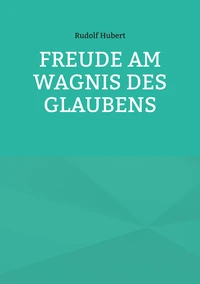 Freude am Wagnis des Glaubens