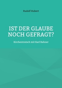 Rudolf Hubert et Hans-Jürgen Sträter - Ist der Glaube noch gefragt? - Kirchentratsch mit Karl Rahner.