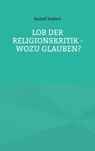 Lob der Religionskritik - Wozu glauben?