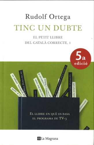 Rudolf Ortega - Tinc un dubte - El petit llibre del català correcte.