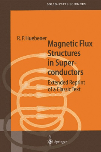 Rudolf-Peter Huebener - Magnetic Flux Structures in Superconductors. - Extended Reprint of a Classic Text.