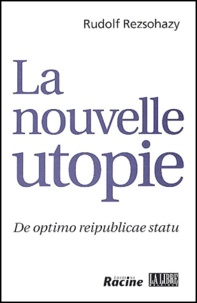Rudolf Rezsohazy - La nouvelle utopie. - De optimo reipublicae statu.