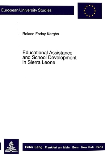 Rudolf Schepers et Roland foday Kargbo - Educational Assistance and School Development in Sierra Leone - Concepts of Foreign Assistance in Education and Their Effects on the Development of the School System in Sierra Leone Since Independence (1961).