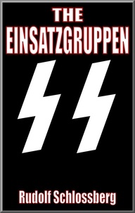  Rudolf Schlossberg - The Einsatzgruppen.