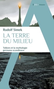 Rudolf Simek - La Terre du Milieu - Tolkien et la mythologie germano-scandinave.