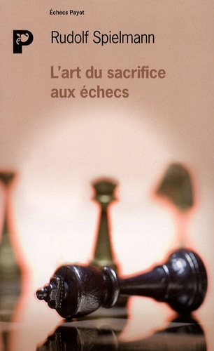 Rudolf Spielmann - L'art du sacrifice aux échecs.