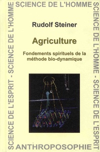 Rudolf Steiner - Agriculture - Fondements spirituels de la méthode bio-dynamique.
