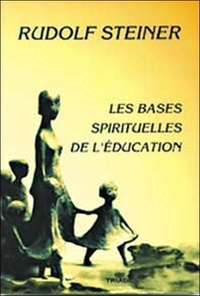 Rudolf Steiner - Bases spirituelles de l'éducation.