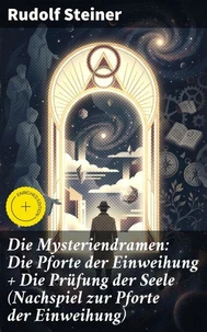 Die Mysteriendramen: Die Pforte der Einweihung + Die Prüfung der Seele (Nachspiel zur Pforte der Einweihung)