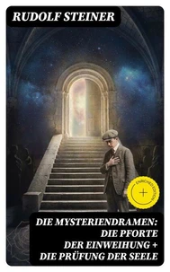 Die Mysteriendramen: Die Pforte der Einweihung + Die Prüfung der Seele