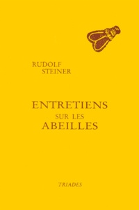 Rudolf Steiner - Entretiens sur les abeilles - Huit conférences prononcées à Dornach du 26 novembre au 22 décembre 1923 à l'intention des ouvriers construisant le Goetheanum, Rudolf Steiner.