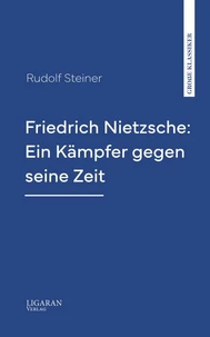 Friedrich Nietzsche: Ein Kämpfer gegen seine Zeit