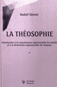 Rudolf Steiner - La théosophie - Introduction à la connaissance suprasensible du monde et à la destination suprasensible de l'homme.