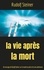 La Vie après la mort. Un message de Rudolf Steiner sur le monde occulte et les vies antérieures