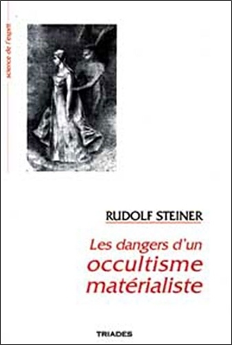 Rudolf Steiner - LES DANGERS D'UN OCCULTISME MATERIALISTE.