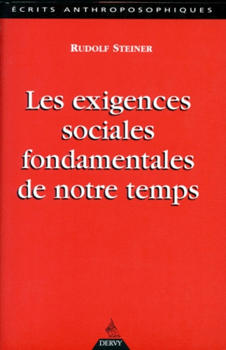 Rudolf Steiner - Les exigences sociales fondamentales de notre temps - Douze conférences faites à Dornach et Berne du 29 novembre au 21 décembre 1918 à des membres de la Société anthroposophique.