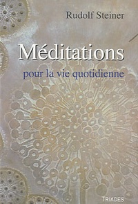 Rudolf Steiner - Méditations - Pour la vie quotidienne.