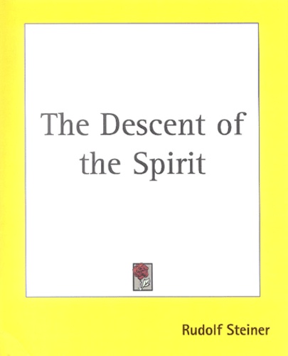 Rudolf Steiner - The Descent of the Spirit.