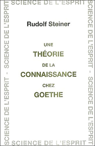 Rudolf Steiner - Une théorie de la connaissance chez Goethe.