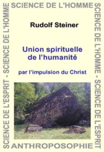 Rudolf Steiner - Union spirituelle de l'humanité - Par l'impulsion du Christ.