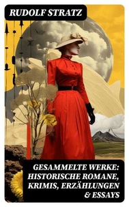 Gesammelte Werke: Historische Romane, Krimis, Erzählungen &amp; Essays