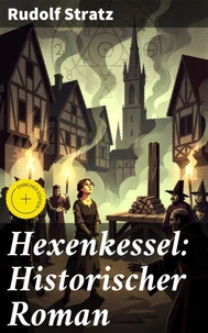 Hexenkessel: Historischer Roman