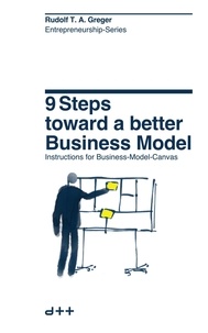  Rudolf T. A. Greger - 9 Steps Toward a Better Business Model - Entrepreneurship-Series, #1.