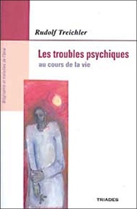 Rudolf Treichler - Les troubles psychiques au cours de la vie.