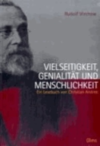 Rudolf Virchow. Vielseitigkeit, Genialität und Menschlichkeit - Ein Lesebuch.