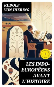 Les Indo-Européens avant l'histoire