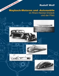 Rudolf Wolf - Maybach-Motoren und Automobile im Rhein-Neckar-Dreieck und der Pfalz - inkl. Chronologie der Luftschifffahrt.