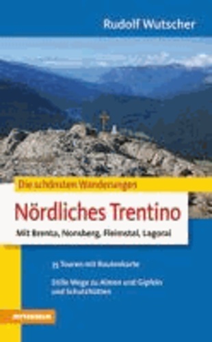 Rudolf Wutscher - Die schönsten Wanderungen Nördliches Trentino - Mit Brenta, Nonsberg, Fleimstal, Lagorai.