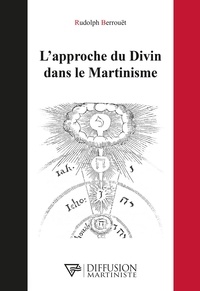 Rudolph Berrouët - L'approche du Divin dans le Martinisme.