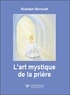 Rudolph Berrouët - L'art mystique de la prière.