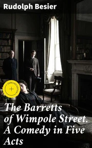 The Barretts of Wimpole Street. A Comedy in Five Acts