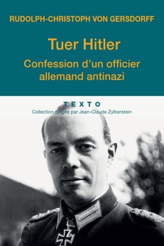 Tuer Hitler. Confession d'un officier allemand antinazi